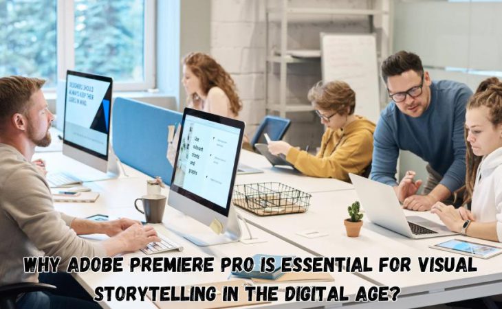 Why Adobe Premiere Pro Is Essential for Visual Storytelling in the Digital Age