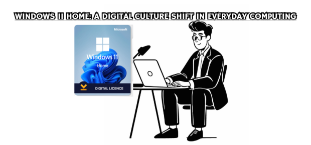 Windows 11 Home: A Digital Culture Shift in Everyday Computing