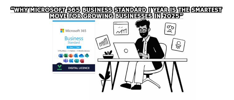 “Why Microsoft 365 Business Standard 1 Year Is the Smartest Move for Growing Businesses in 2025”