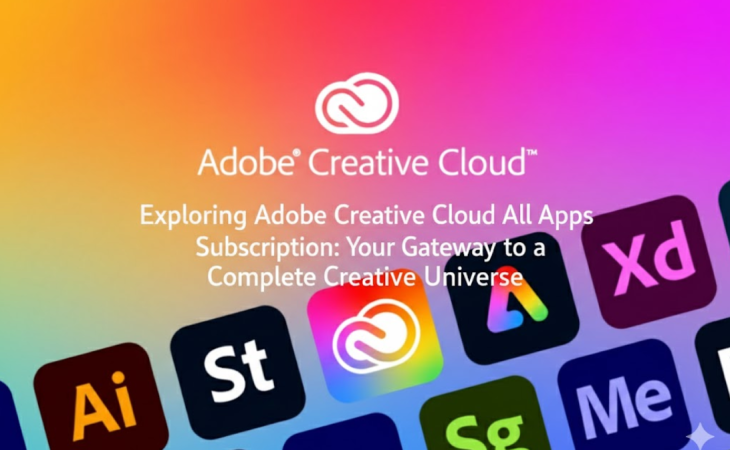 Exploring Adobe Creative Cloud All Apps Subscription: Your Gateway to a Complete Creative Universe