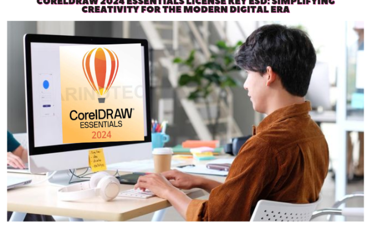 CorelDRAW 2024 Essentials License Key ESD: Simplifying Creativity for the Modern Digital Era