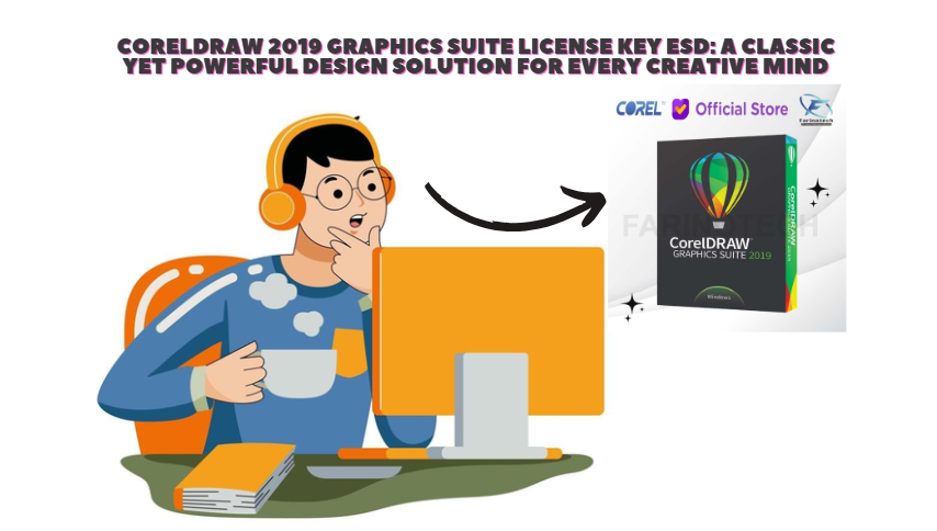 CorelDRAW 2019 Graphics Suite License Key ESD: A Classic Yet Powerful Design Solution for Every Creative Mind