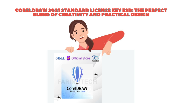 CorelDRAW 2021 Standard License Key ESD: The Perfect Blend of Creativity and Practical Design