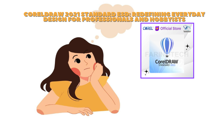 CorelDRAW 2021 Standard ESD: Redefining Everyday Design for Professionals and Hobbyists