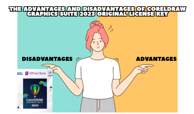 The Advantages and Disadvantages of CorelDRAW Graphics Suite 2023 Original License Key