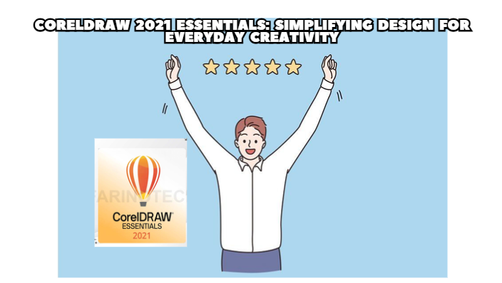 CorelDRAW 2021 Essentials: Simplifying Design for Everyday Creativity