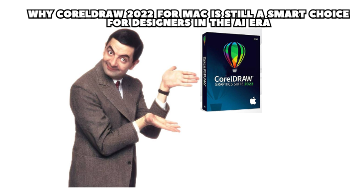 Why CorelDRAW 2022 for Mac Is Still a Smart Choice for Designers in the AI Era