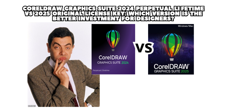 CorelDRAW Graphics Suite 2024 Perpetual Lifetime dan CorelDRAW Graphics Suite 2025 Original License Key: Which Version Is the Better Investment for Designers?