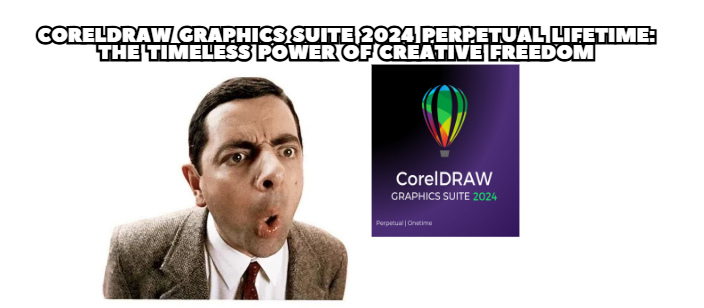 CorelDRAW Graphics Suite 2024 Perpetual Lifetime: The Timeless Power of Creative Freedom