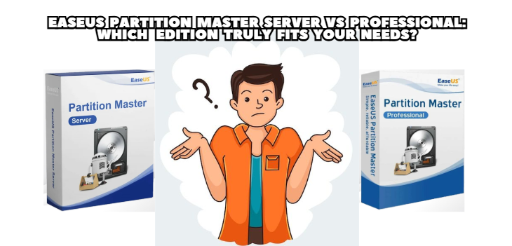 EaseUS Partition Master Server vs Professional: Which Edition Truly Fits Your Needs?