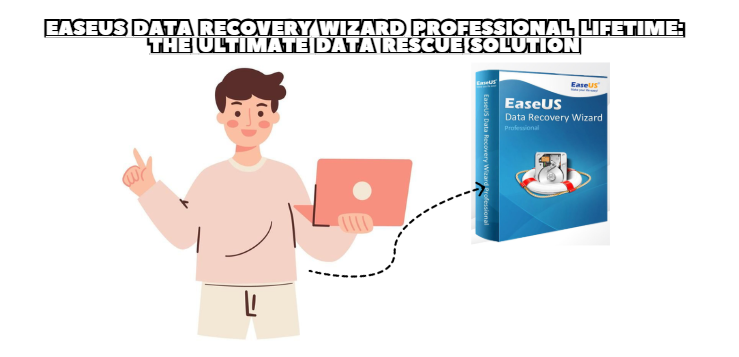 EaseUS Data Recovery Wizard Professional Lifetime: The Ultimate Data Rescue Solution