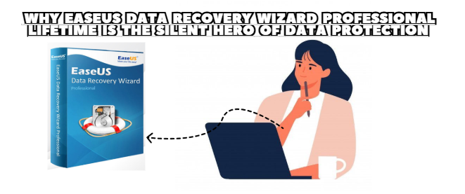 Why EaseUS Data Recovery Wizard Professional Lifetime Is the Silent Hero of Data Protection