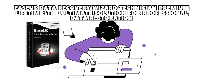 EaseUS Data Recovery Wizard Technician Premium Lifetime: The Ultimate Solution for Professional Data Restoration