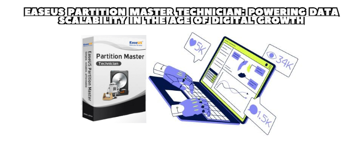 EaseUS Partition Master Technician: Powering Data Scalability in the Age of Digital Growth