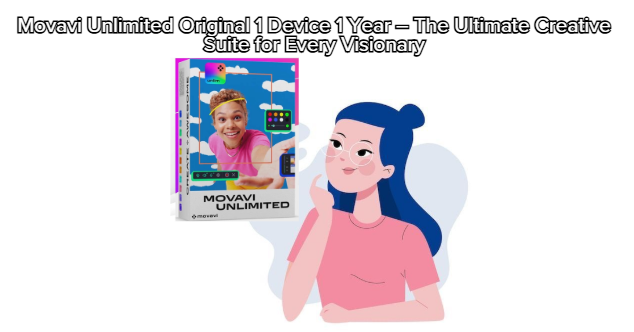 Movavi Unlimited Original 1 Device 1 Year – The Ultimate Creative Suite for Every Visionary