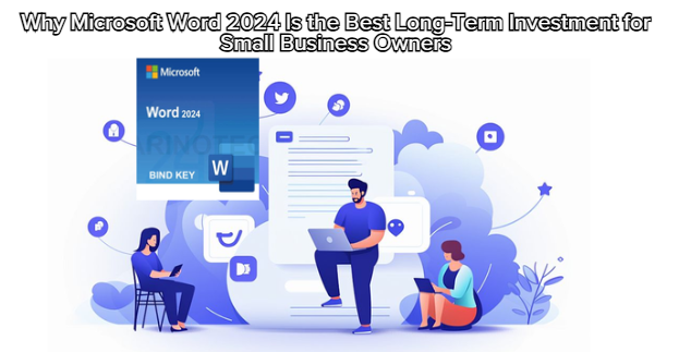 Why Microsoft Word 2024 Is the Best Long-Term Investment for Small Business Owners