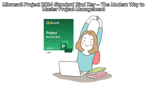 Building the Future of Work: How Microsoft Project 2024 Standard Is Redefining Project Management