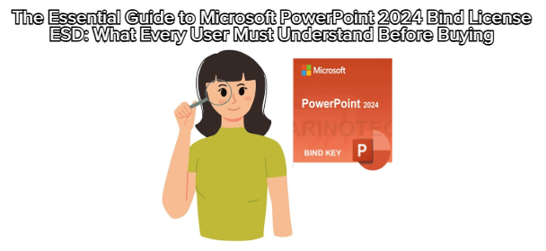 The Essential Guide to Microsoft PowerPoint 2024 Bind License ESD: What Every User Must Understand Before Buying