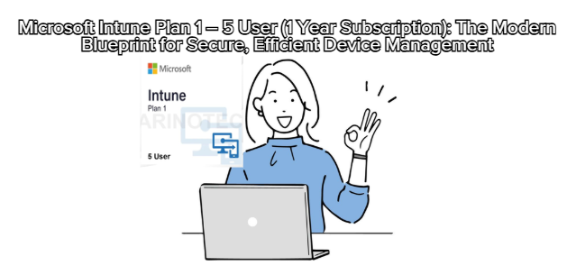 Microsoft Intune Plan 1 – 5 User (1 Year Subscription): The Modern Blueprint for Secure Efficient Device Management