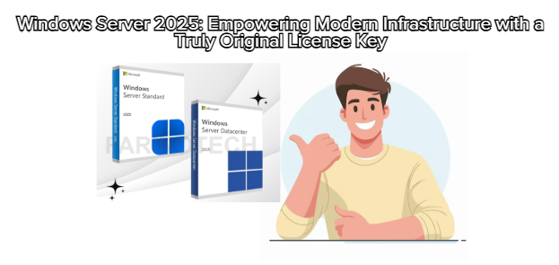Windows Server 2025: Empowering Modern Infrastructure with a Truly Original License Key