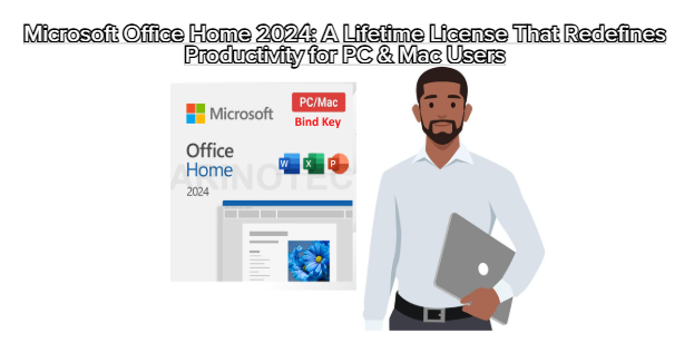 Microsoft Office Home 2024: A Lifetime License That Redefines Productivity for PC & Mac Users