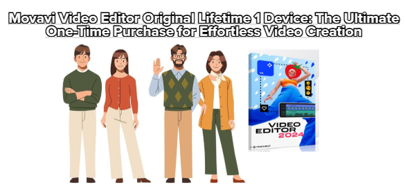Movavi Video Editor Original Lifetime 1 Device: The Ultimate One-Time Purchase for Effortless Video Creation
