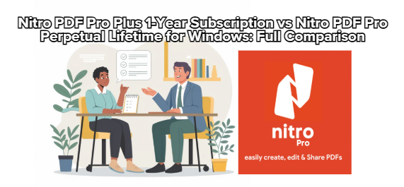 Nitro PDF Pro Plus 1-Year Subscription vs Nitro PDF Pro Perpetual Lifetime for Windows: Full Comparison