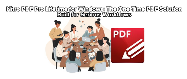 Nitro PDF Pro Lifetime for Windows: The One-Time PDF Solution Built for Serious Workflows