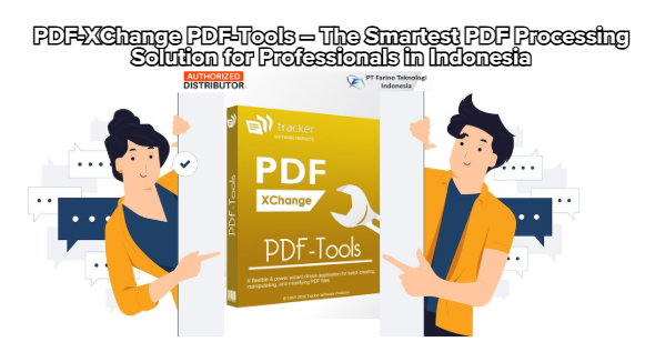 PDF-XChange PDF-Tools – The Smartest PDF Processing Solution for Professionals in Indonesia