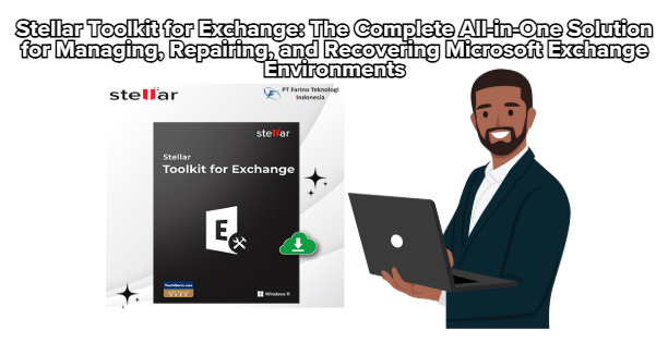 Stellar Toolkit for Exchange: The Complete All-in-One Solution for Managing Repairing and Recovering Microsoft Exchange Environments