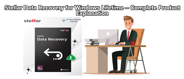 Stellar Data Recovery for Windows Lifetime – Complete Product Explanation