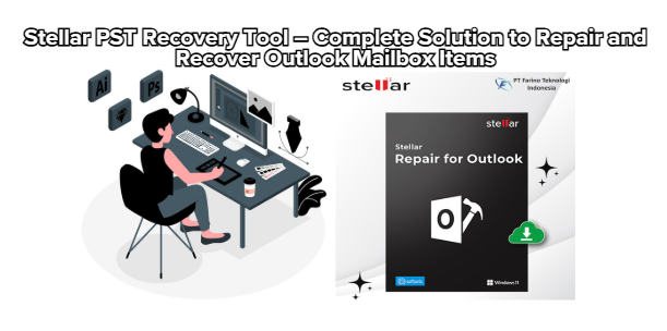 Stellar PST Recovery Tool – Complete Solution to Repair and Recover Outlook Mailbox Items