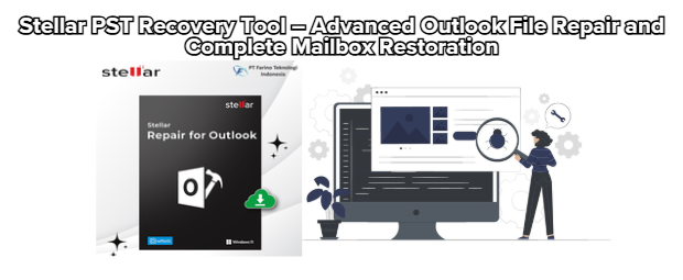 Stellar PST Recovery Tool – Advanced Outlook File Repair and Complete Mailbox Restoration