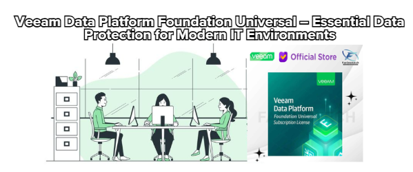Veeam Data Platform Foundation Universal – The Smart Starting Point for Reliable Data Protection