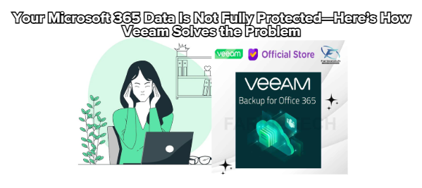 Your Microsoft 365 Data Is Not Fully Protected—Here’s How Veeam Solves the Problem