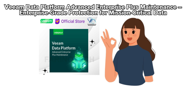 Veeam Data Platform Advanced Enterprise Plus Maintenance – Enterprise-Grade Protection for Mission-Critical Data