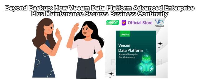 Beyond Backup: How Veeam Data Platform Advanced Enterprise Plus Maintenance Secures Business Continuity
