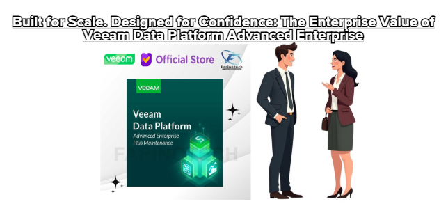 Built for Scale. Designed for Confidence: The Enterprise Value of Veeam Data Platform Advanced Enterprise