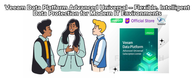 Veeam Data Platform Advanced Universal – Flexible. Intelligent Data Protection for Modern IT Environments