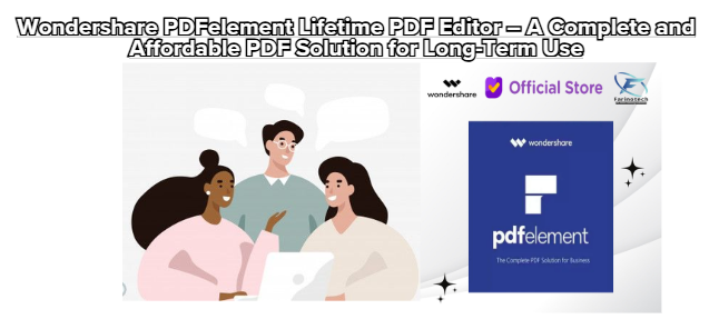 Wondershare PDFelement Lifetime PDF Editor – A Complete and Affordable PDF Solution for Long-Term Use
