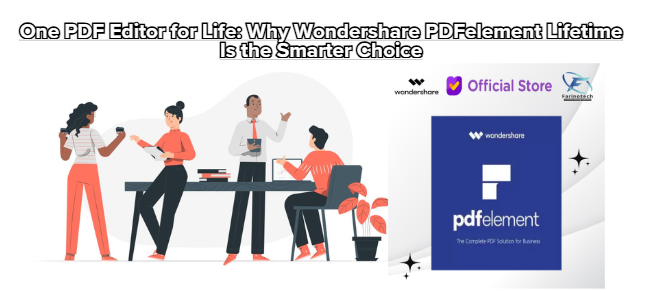 One PDF Editor for Life: Why Wondershare PDFelement Lifetime Is the Smarter Choice