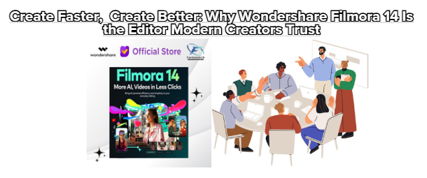 Create Faster. Create Better: Why Wondershare Filmora 14 Is the Editor Modern Creators Trust