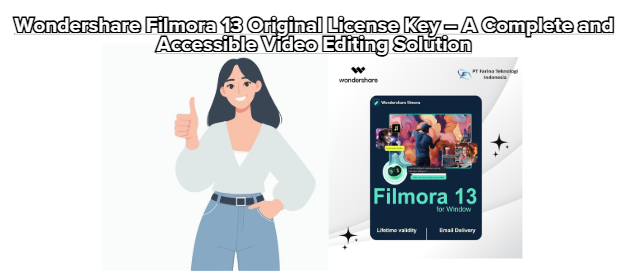 Wondershare Filmora 13 Original License Key – A Complete and Accessible Video Editing Solution
