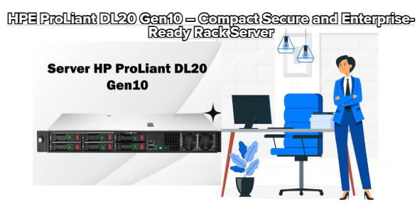 HPE ProLiant DL20 Gen10 – Compact Secure and Enterprise-Ready Rack Server