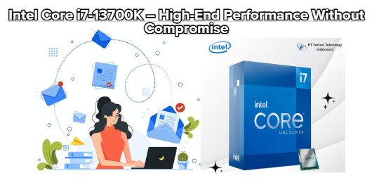 Intel Core i7-13700K – High-End Performance Without Compromise