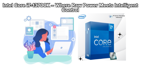 Intel Core i7-13700K – Where Raw Power Meets Intelligent Control