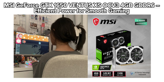 MSI GeForce GTX 1650 VENTUS XS OCV3 4GB GDDR6 – Efficient Power for Smooth Gaming