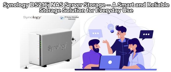 Synology DS216j NAS Server Storage – A Smart and Reliable Storage Solution for Everyday Use