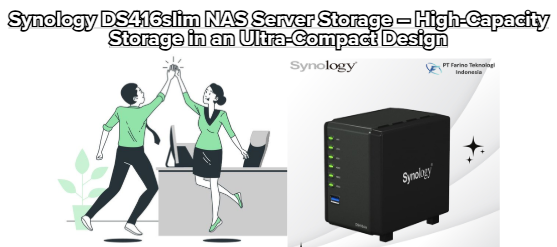 Synology DS416slim NAS Server Storage – High-Capacity Storage in an Ultra-Compact Design