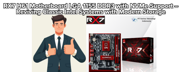 RX7 H61 Motherboard LGA 1155 DDR3 with NVMe Support – Reviving Classic Intel Systems with Modern Storage